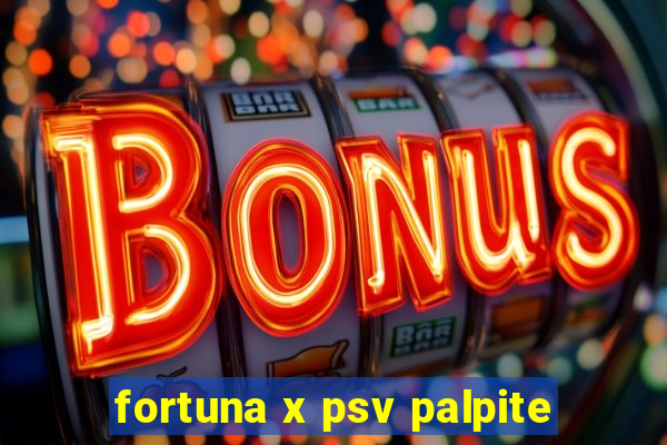 fortuna x psv palpite